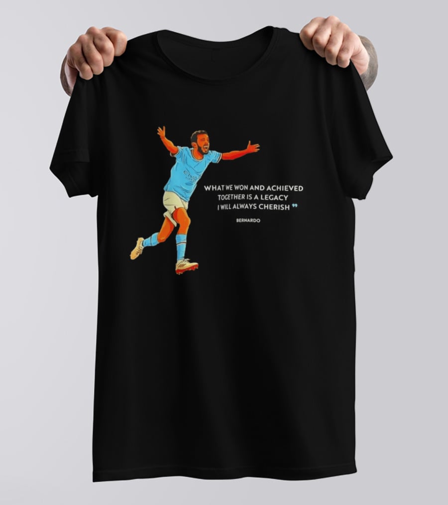 Bernardo Silva What We Won And Achieved Together Is A Legacy I Will Always Cherish T-Shirt