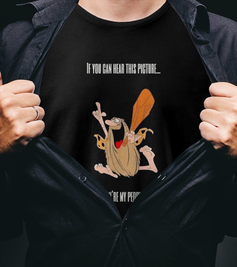 Captain Caveman If You Can Hear This Picture You're My People Iconic Humor T-Shirt