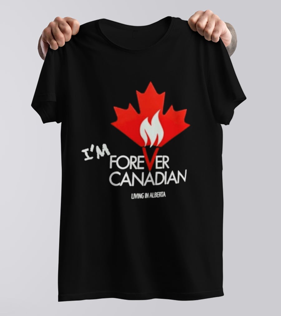 I'm Forever Canadian Living In Alberta Maple Leaf Flame T-Shirt