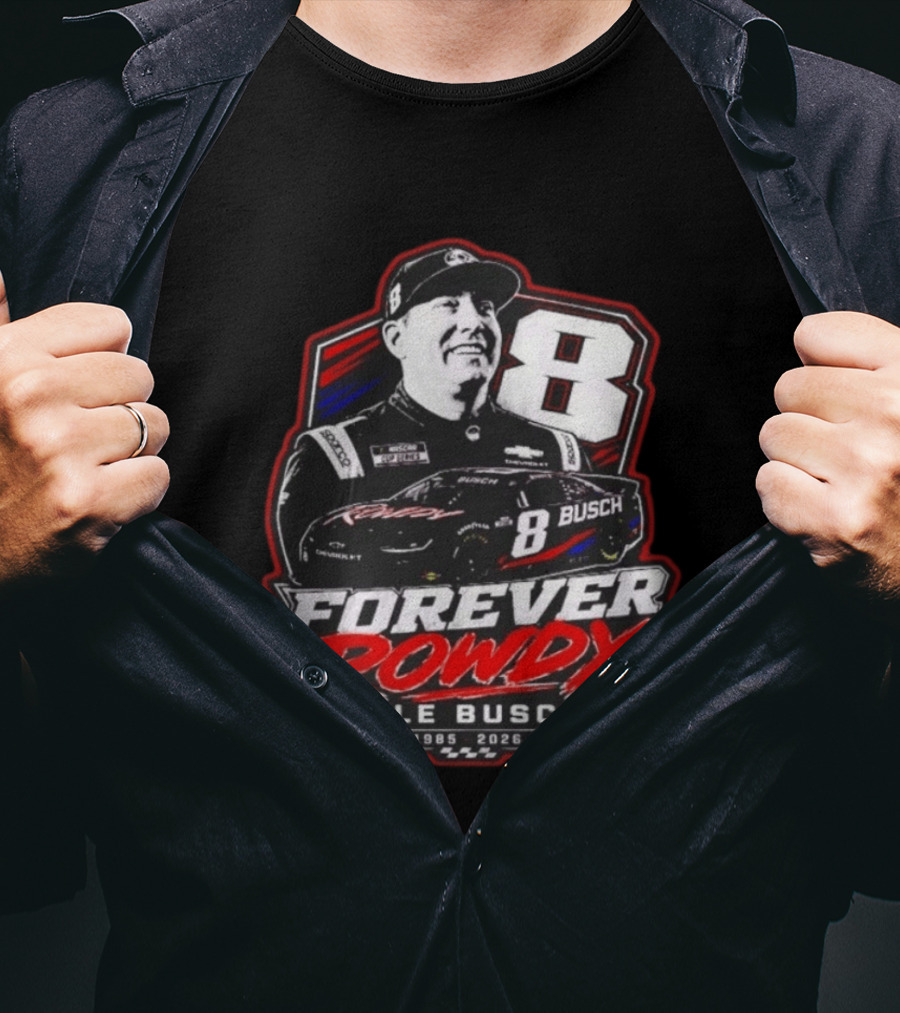Kyle Busch Forever Rowdy 8 NASCAR Racing Driver 1985 2026 T-Shirt