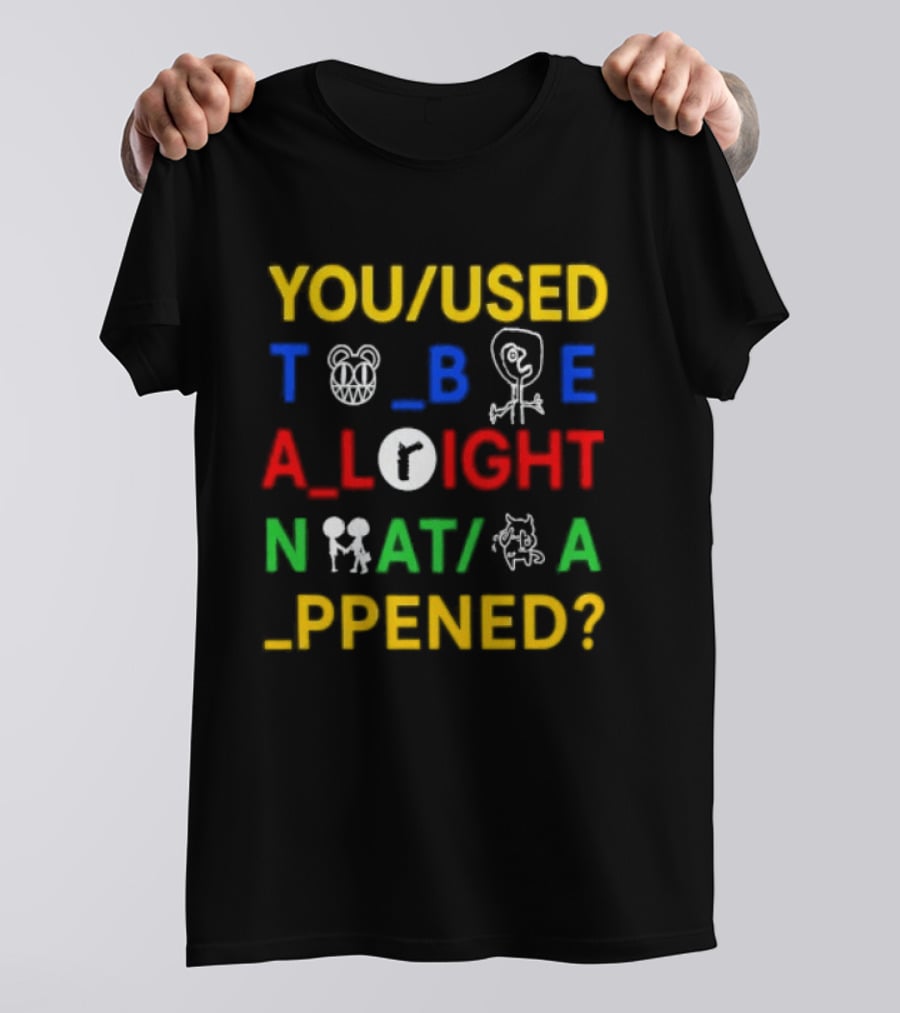 You Used To Be Alright What Happened T-Shirt