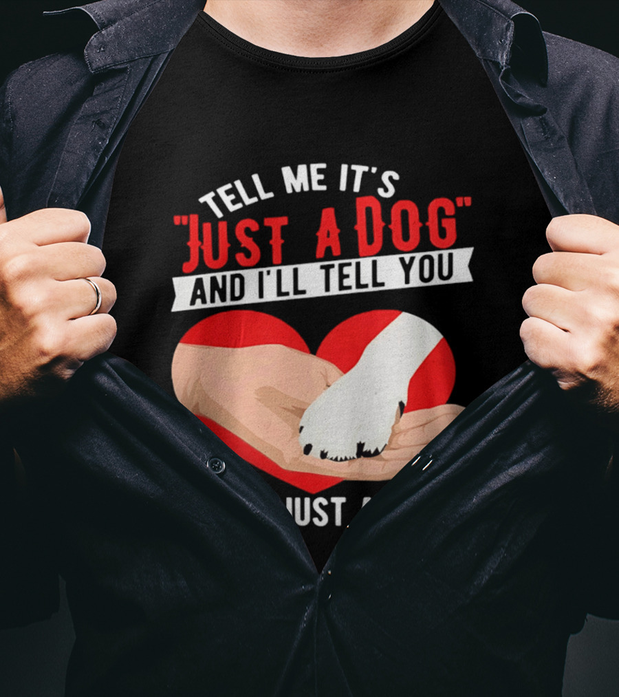 Tell Me It's Just A Dog And I'll Tell You You're Just An Idiot Red Heart And Paw T-Shirt
