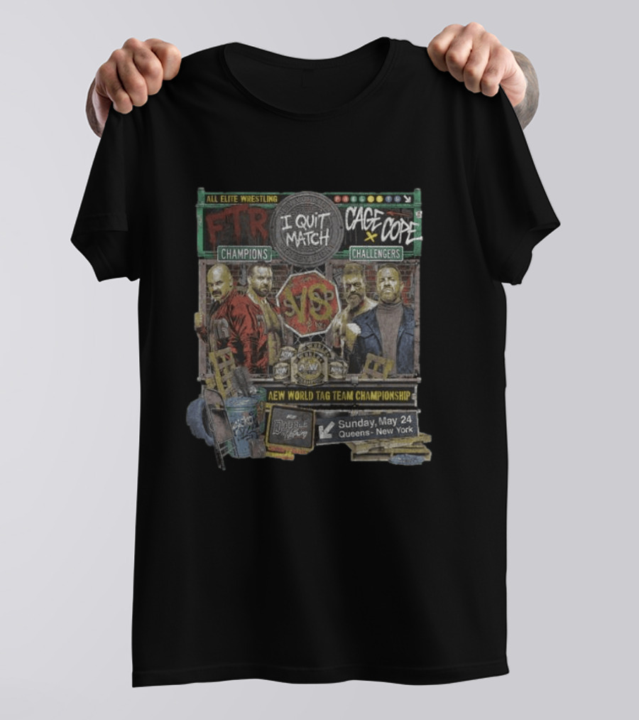All Elite Wrestling I Quit Match FTR Vs Cage X Cope New World Tag Team Championship May 24 Queens New York T-Shirt