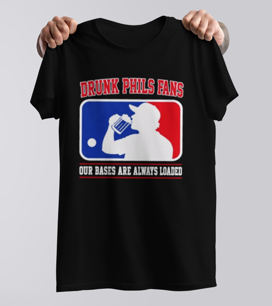 Drunk Phils Fans Our Bases Are Always Loaded MLB T-Shirt