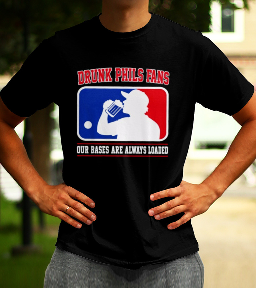 Drunk Phils Fans Our Bases Are Always Loaded MLB T-Shirt