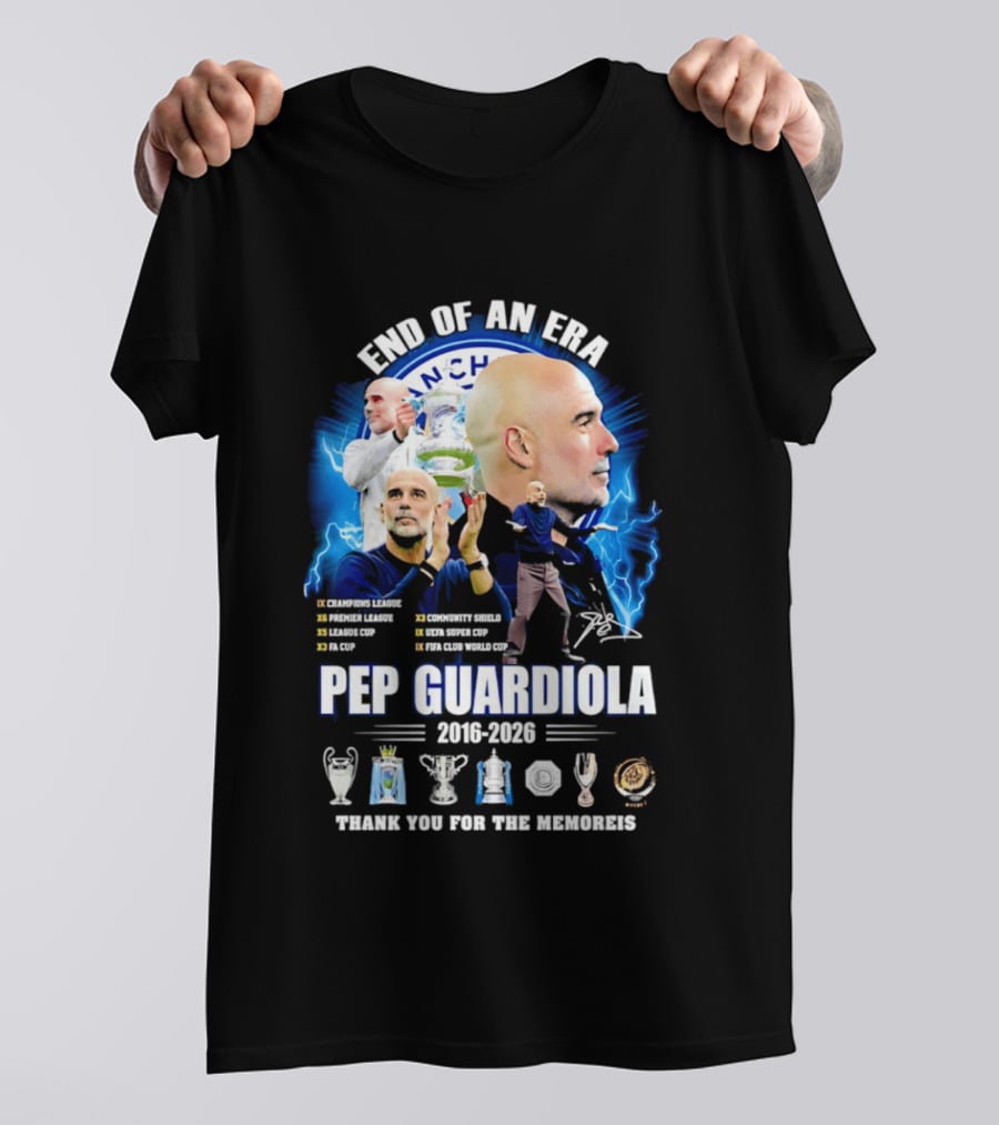End Of An Era Pep Guardiola 2016 2026 Thank You For The Memories Manchester Blue Achievements T-Shirt