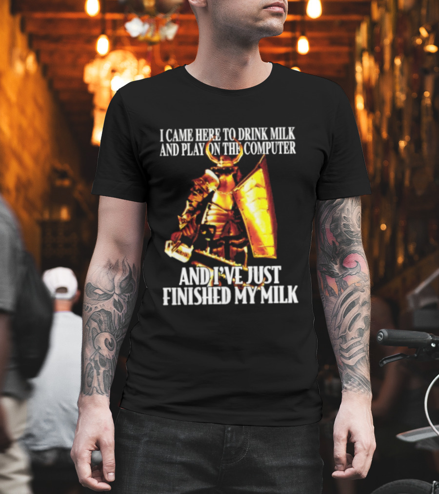 I Came Here To Drink Milk And Play On The Computer And I've Just Finished My Milk Golden Armored Warrior T-Shirt