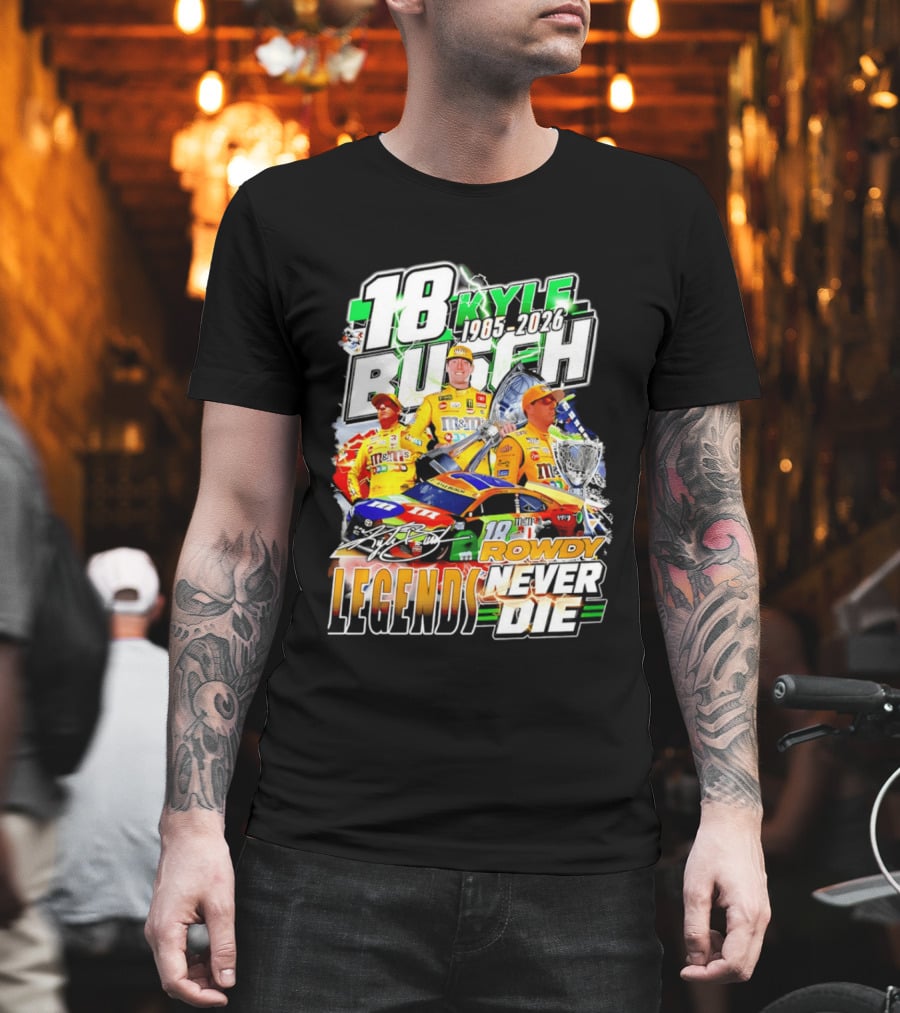 Kyle Busch Rowdy Legends Never Die 18 M&M's Racing 1985 2026 T-Shirt