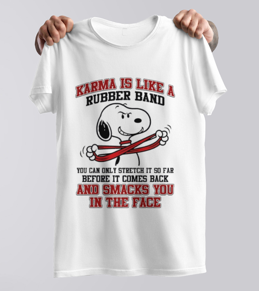 Karma Is Like A Rubber Band Smacks You Snoopy Face T-Shirt