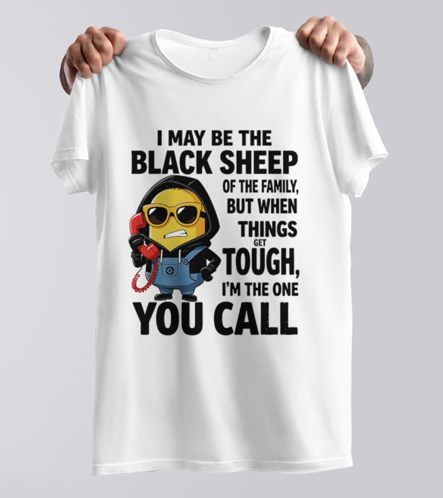 I May Be The Black Sheep Of The Family But When Things Get Tough I'm The One You Call Minion T-Shirt