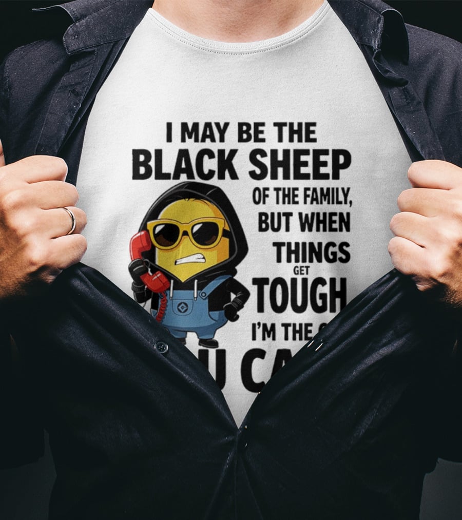 I May Be The Black Sheep Of The Family But When Things Get Tough I'm The One You Call Minion T-Shirt