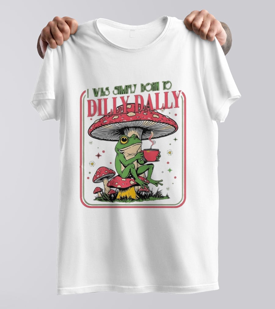 I Was Simply Born To Dilly Dally Cartoon Frog Sitting On Mushroom Coffee Cup T-Shirt