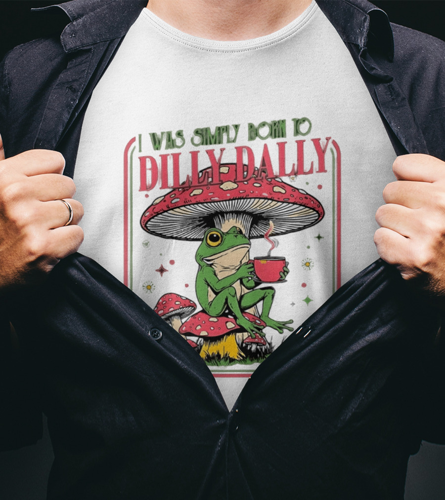 I Was Simply Born To Dilly Dally Cartoon Frog Sitting On Mushroom Coffee Cup T-Shirt
