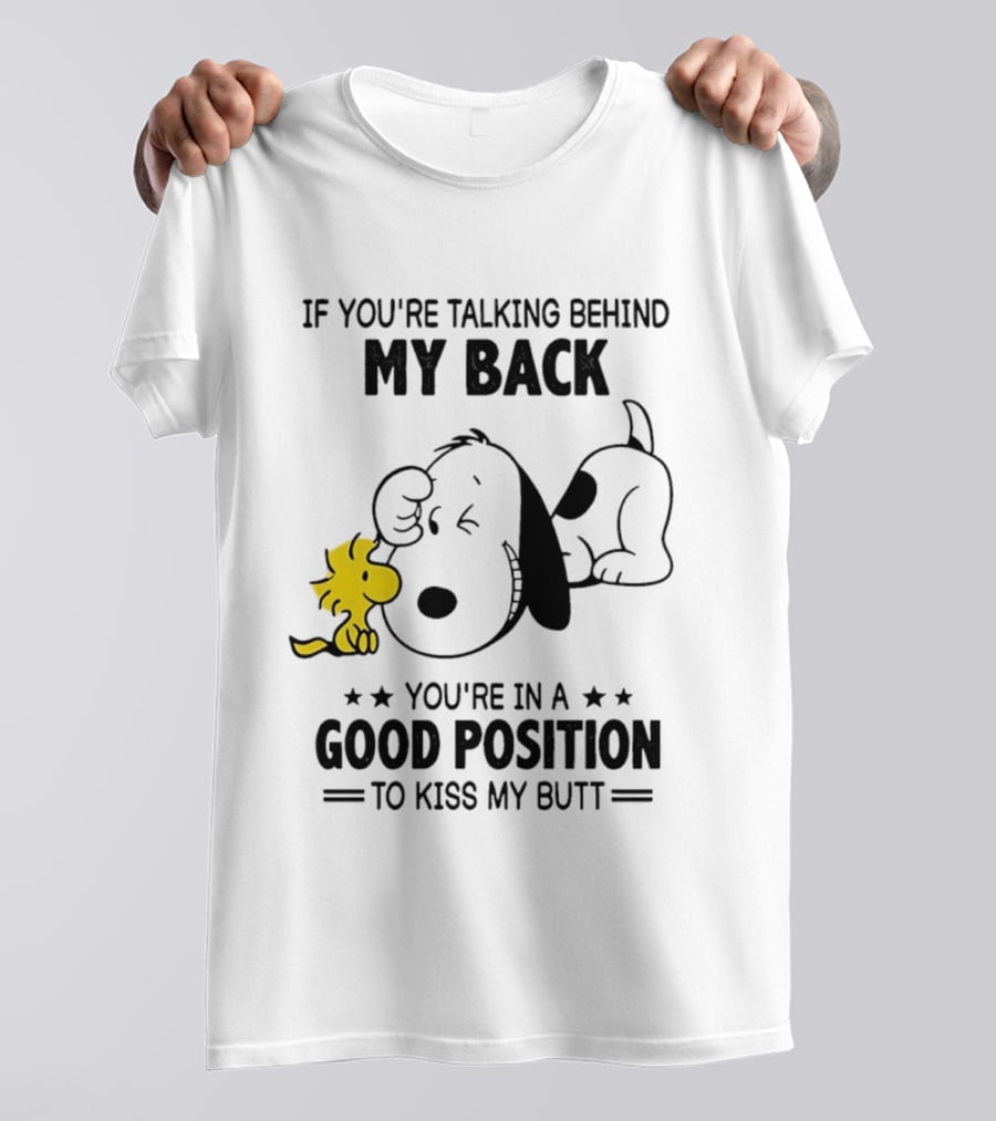 If You're Talking Behind My Back Snoopy Good Position To Kiss My Butt T-Shirt