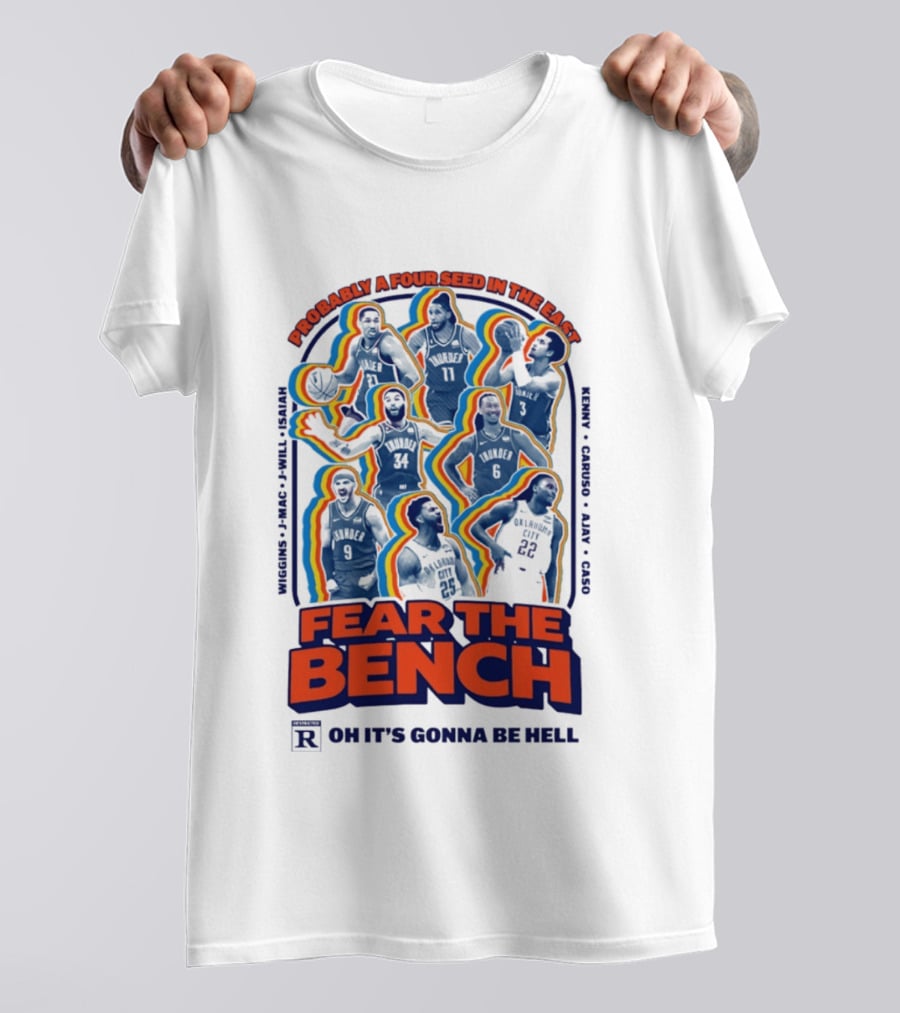 Fear The Bench Oklahoma City Thunder Probably A Four Seed In The East Oh It's Gonna Be Hell T-Shirt