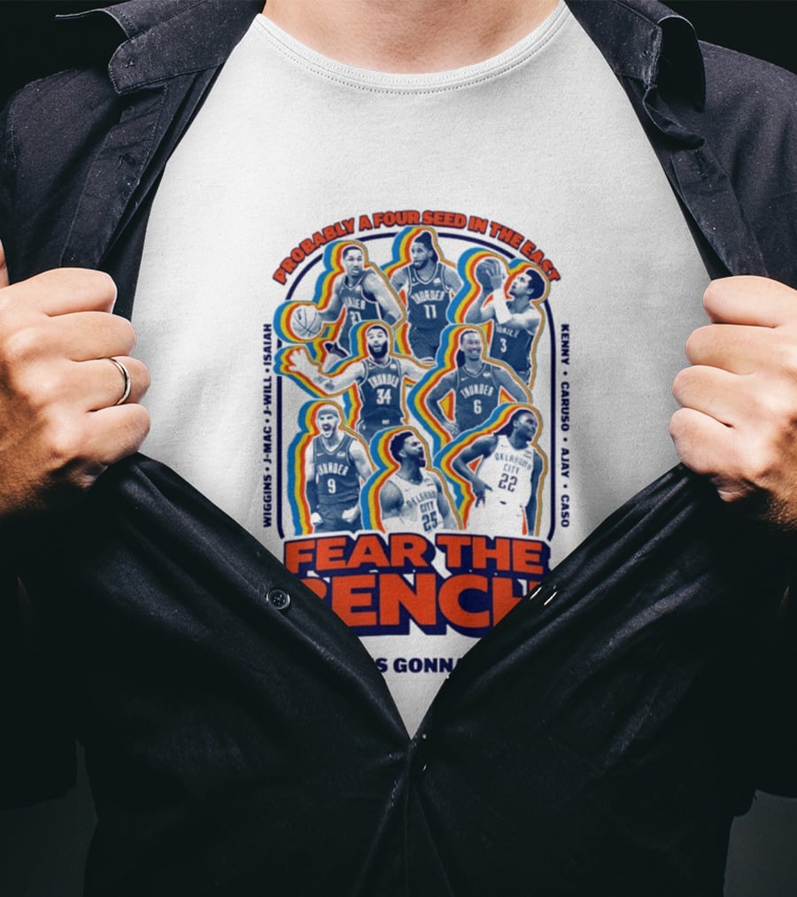 Fear The Bench Oklahoma City Thunder Probably A Four Seed In The East Oh It's Gonna Be Hell T-Shirt