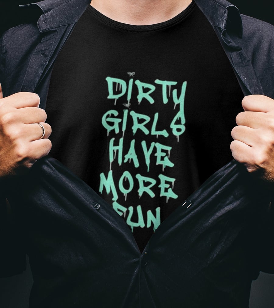 Dirty Girls Have More Fun 2026 T-Shirt