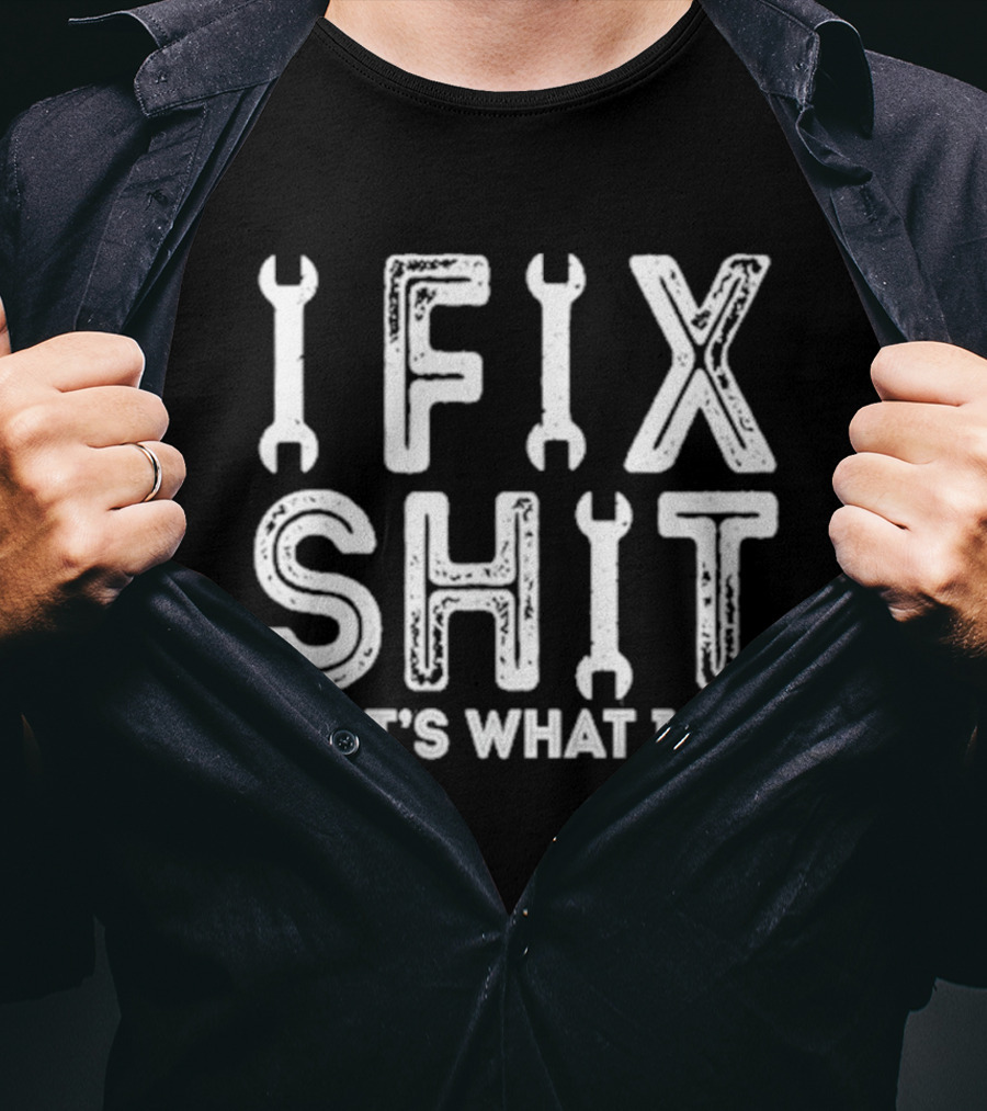 IFIX SHIT THAT'S WHAT I DO Wrench Letters Mechanic T-Shirt