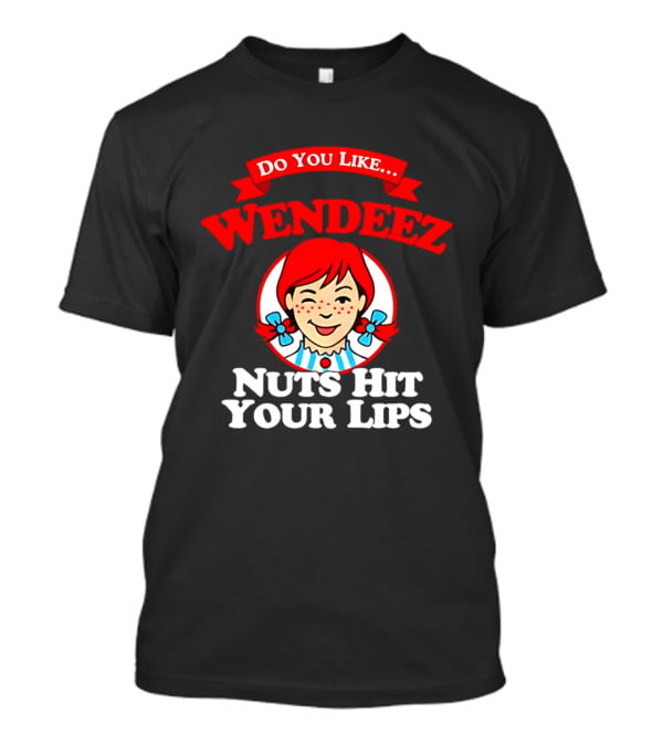 Do You Like Wendeez Nuts Hit Your Lips Retro Humor T-Shirt