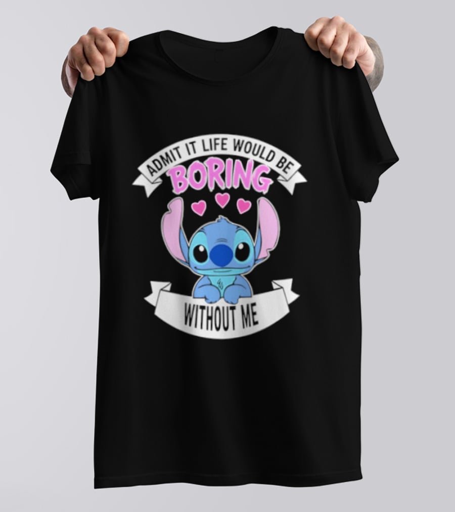 Stitch Admit It Life Would Be Boring Without Me Hearts T-Shirt