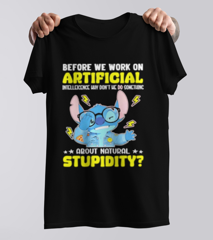 Before We Work On Artificial Intelligence Why Don't We Do Something About Natural Stupidity Stitch T-Shirt
