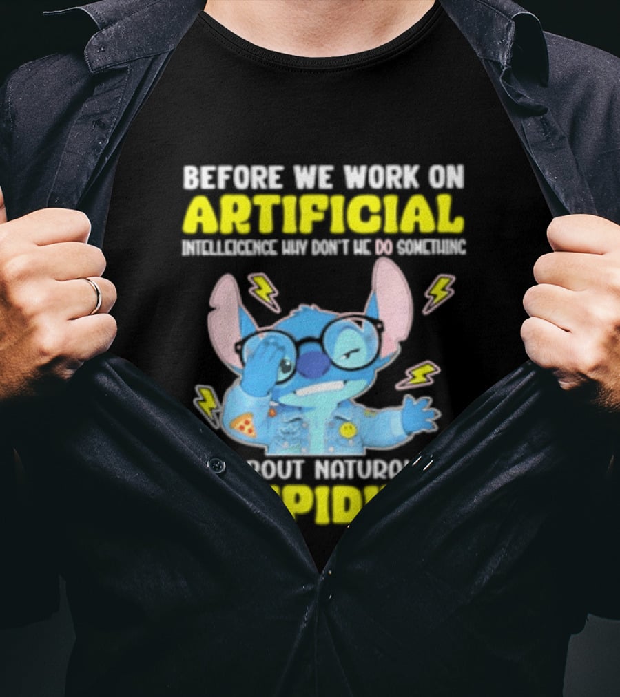 Before We Work On Artificial Intelligence Why Don't We Do Something About Natural Stupidity Stitch T-Shirt