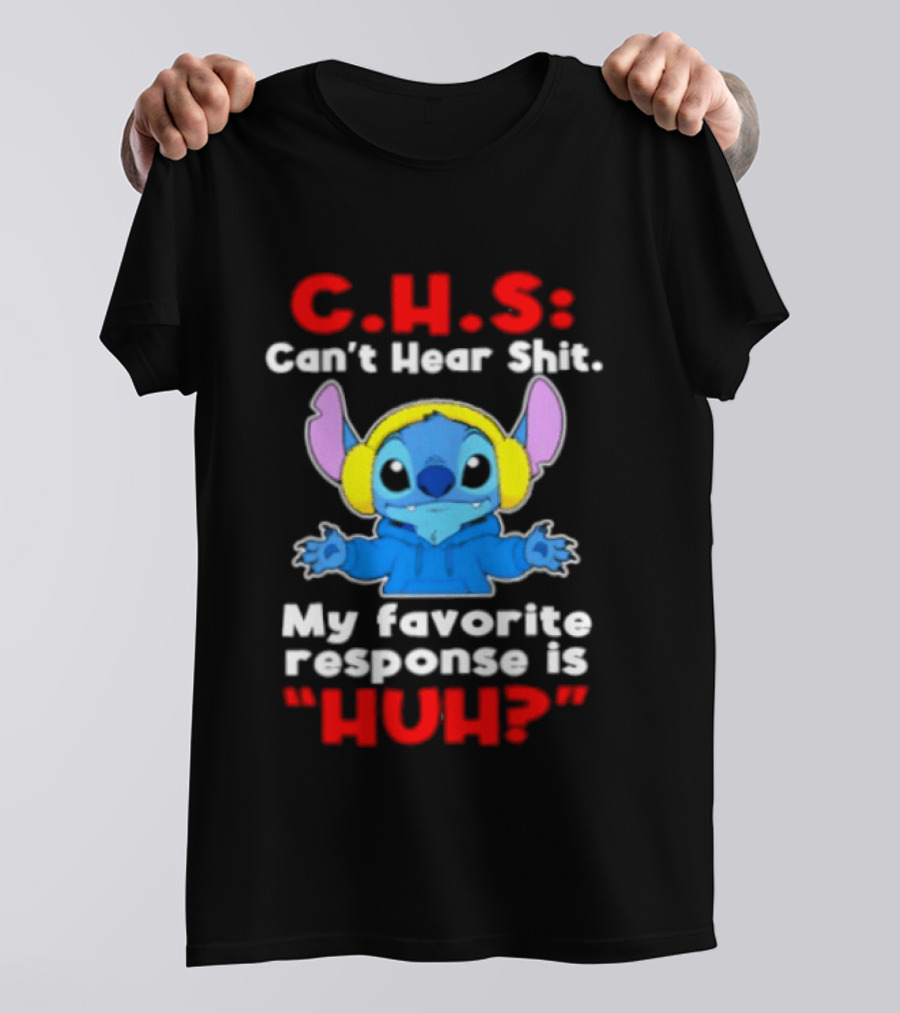 C.H.S Can't Hear Shit Stitch My Favorite Response Is Huh T-Shirt