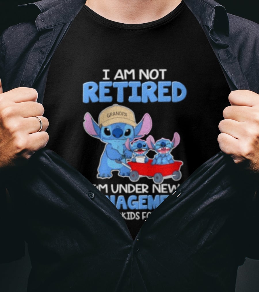 I Am Not Retired I'm Under New Management See Grandkids For Details Stitch Characters With Wagon T-Shirt