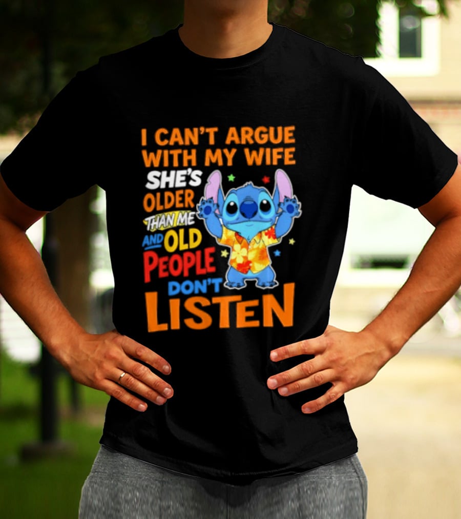 Stitch I Can't Argue With My Wife She's Older Than Me And Old People Don't Listen T-Shirt