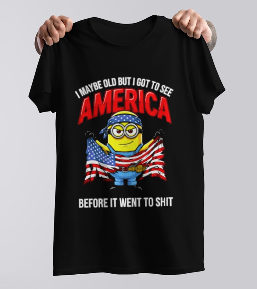 Minion I Maybe Old But I Got To See America Before It Went To Shit T-Shirt