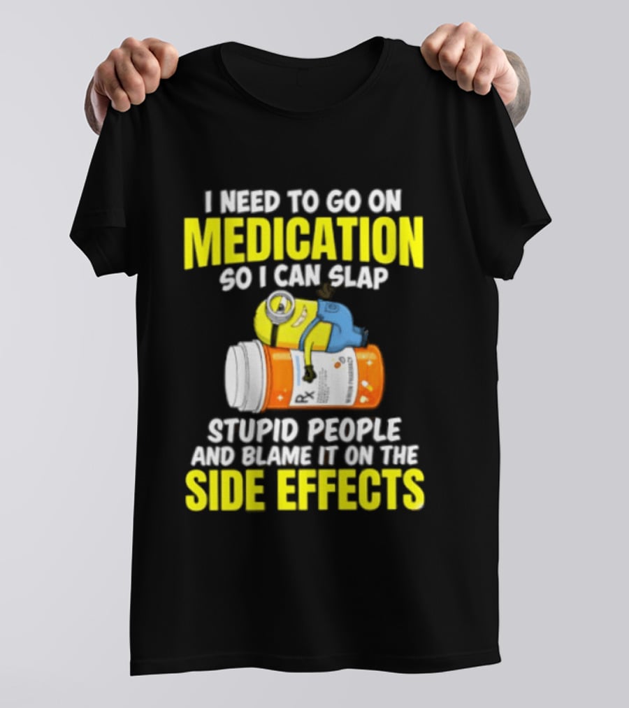 Minion Medication Humor Slap Stupid People Side Effects T-Shirt