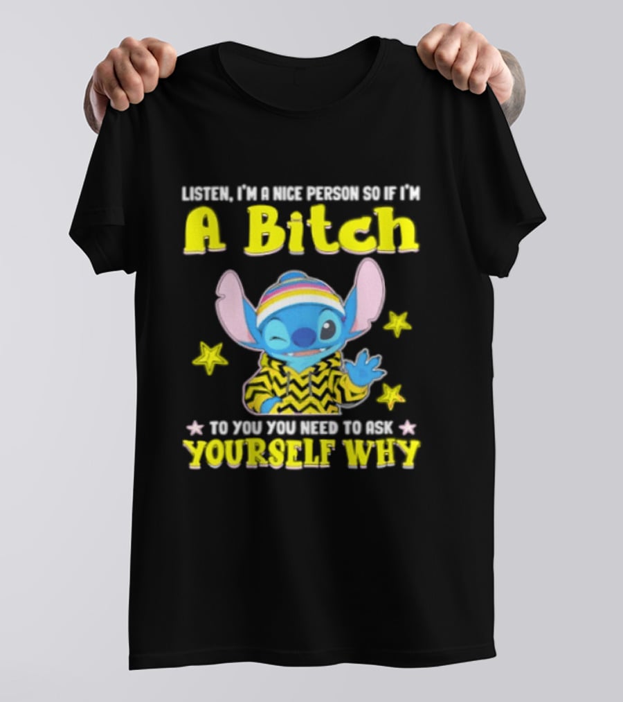 Listen I'm A Nice Person So If I'm A Bitch To You Ask Yourself Why Stitch Winking Rainbow T-Shirt