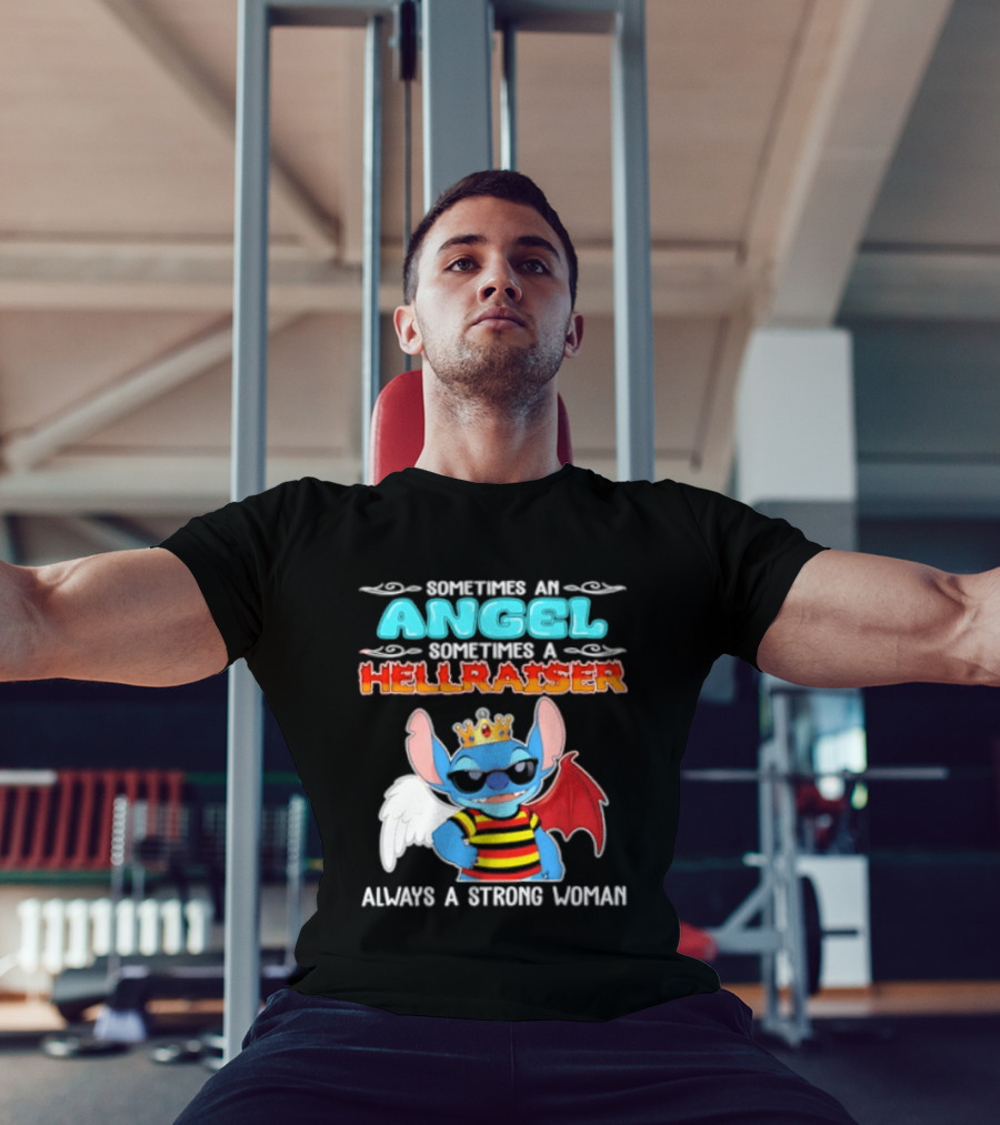 Stitch Sometimes An Angel Sometimes A Hellraiser Always A Strong Woman T-Shirt