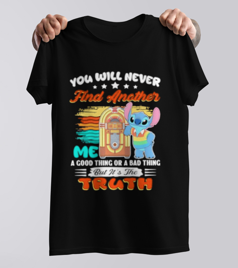You Will Never Find Another Me Stitch Truth T-Shirt