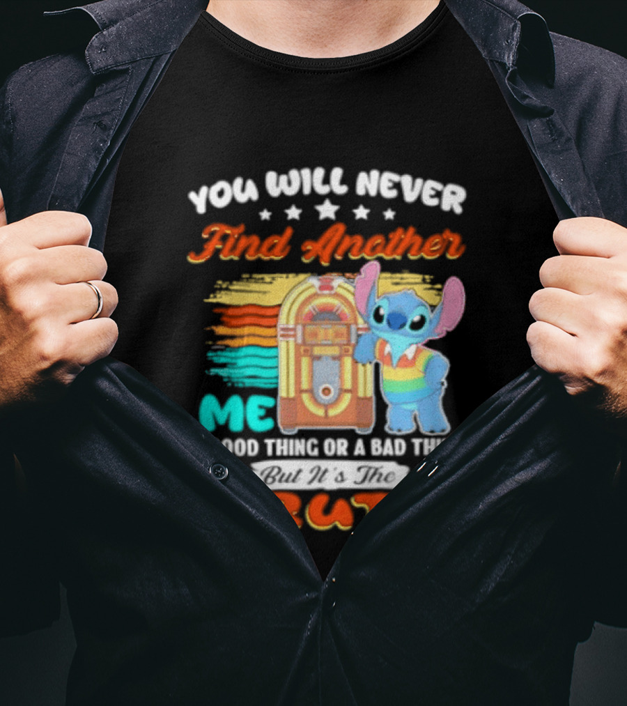 You Will Never Find Another Me Stitch Truth T-Shirt