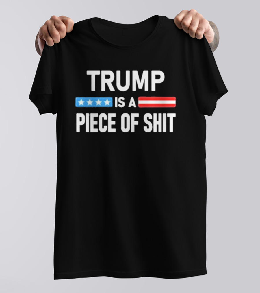 Trump Is A Piece Of Shit Stars And Stripes T-Shirt