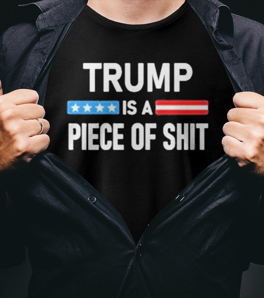 Trump Is A Piece Of Shit Stars And Stripes T-Shirt