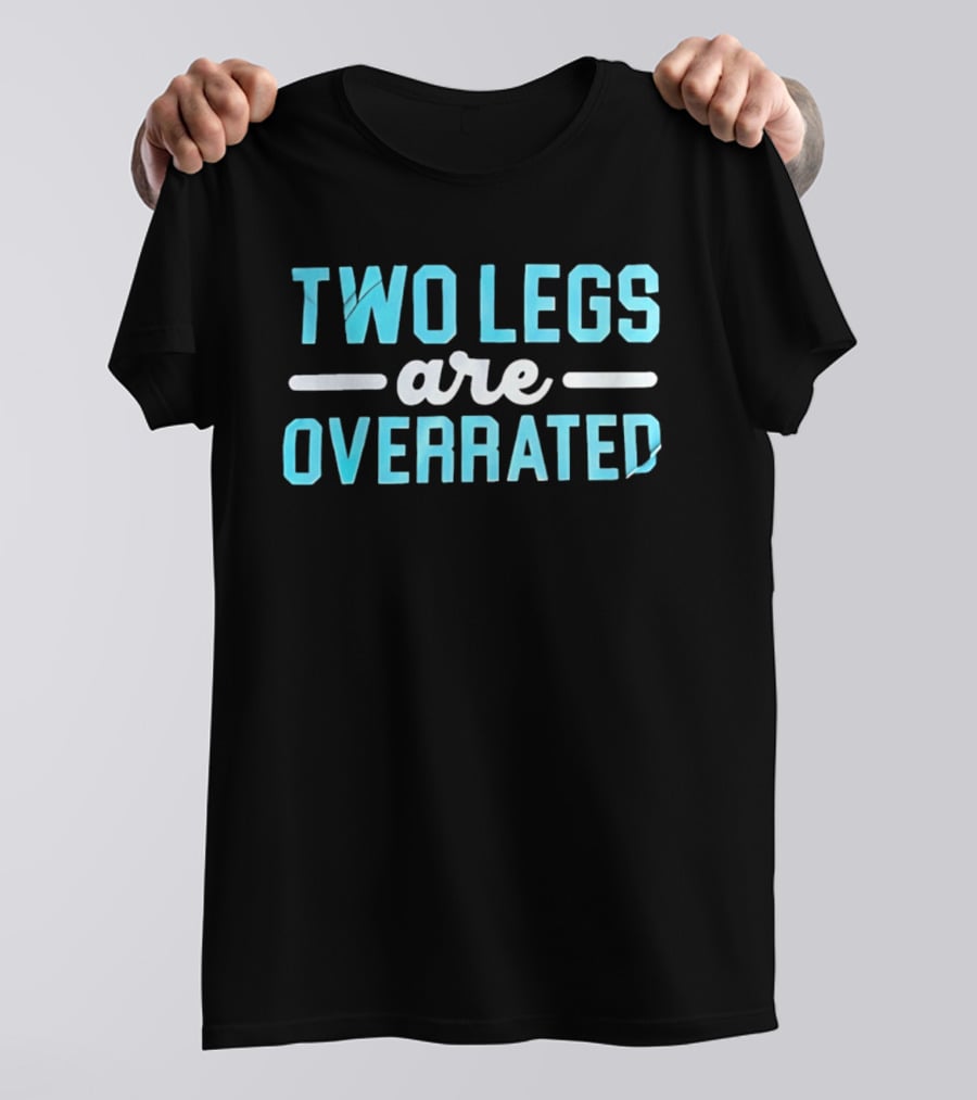 Two Legs Are Overrated Blue T-Shirt