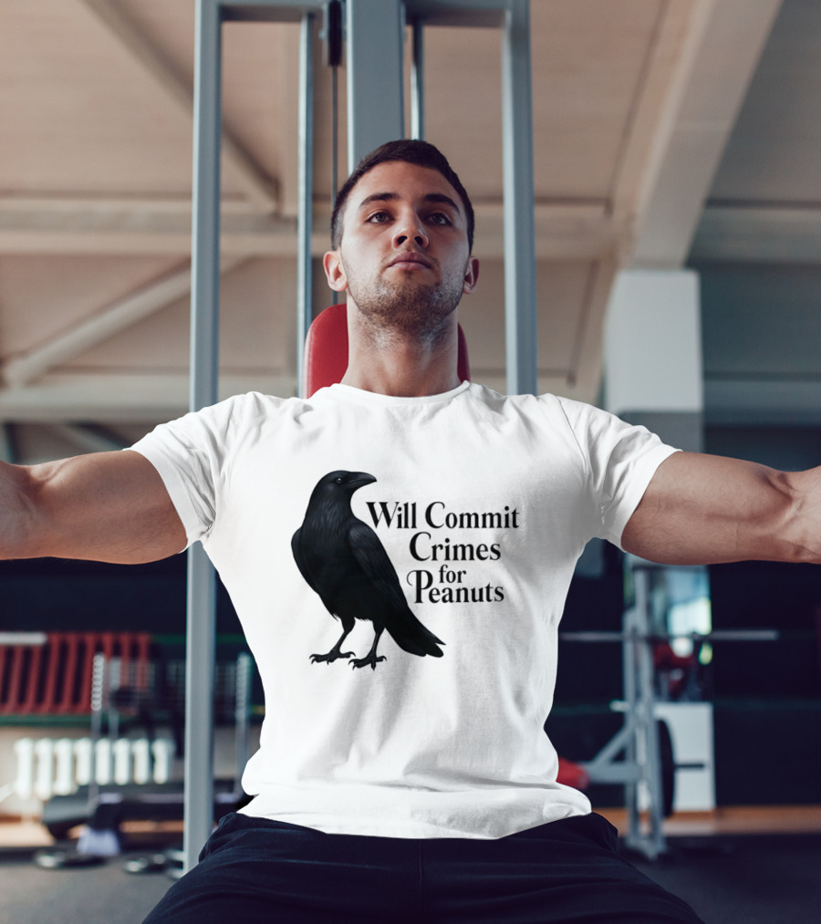 Will Commit Crimes For Peanuts Black Crow Raven T-Shirt