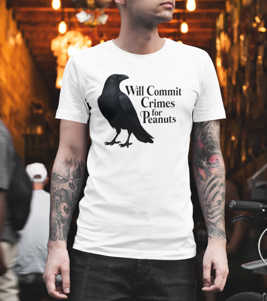 Will Commit Crimes For Peanuts Black Crow Raven T-Shirt