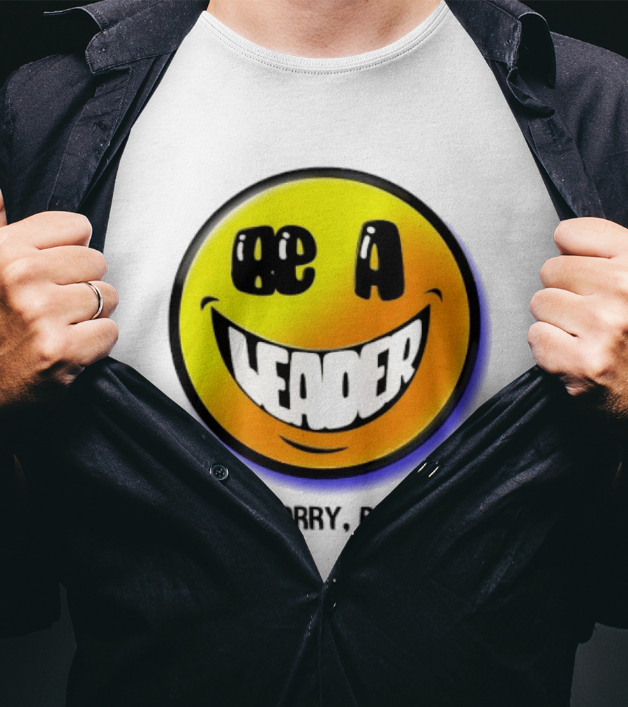 Be A Leader Smile Face Don't Worry Be Happy T-Shirt