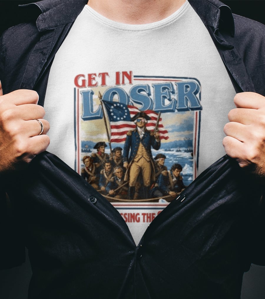 Get In Loser Crossing The Delaware George Washington With American Flag T-Shirt