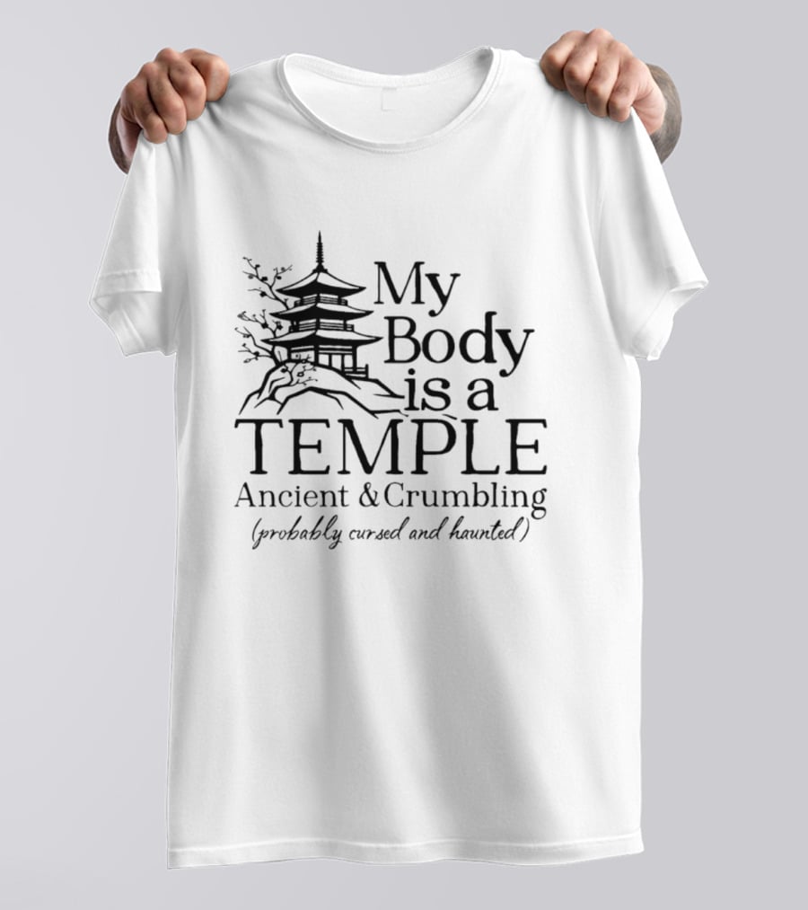 My Body Is A Temple Ancient And Crumbling Probably Cursed And Haunted Pagoda T-Shirt