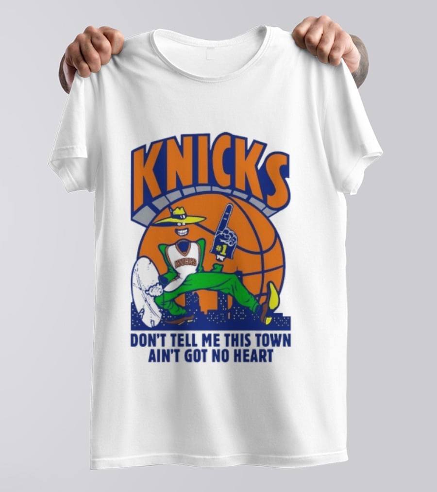 Knicks Basketball New York Don't Tell Me This Town Ain't Got No Heart T-Shirt