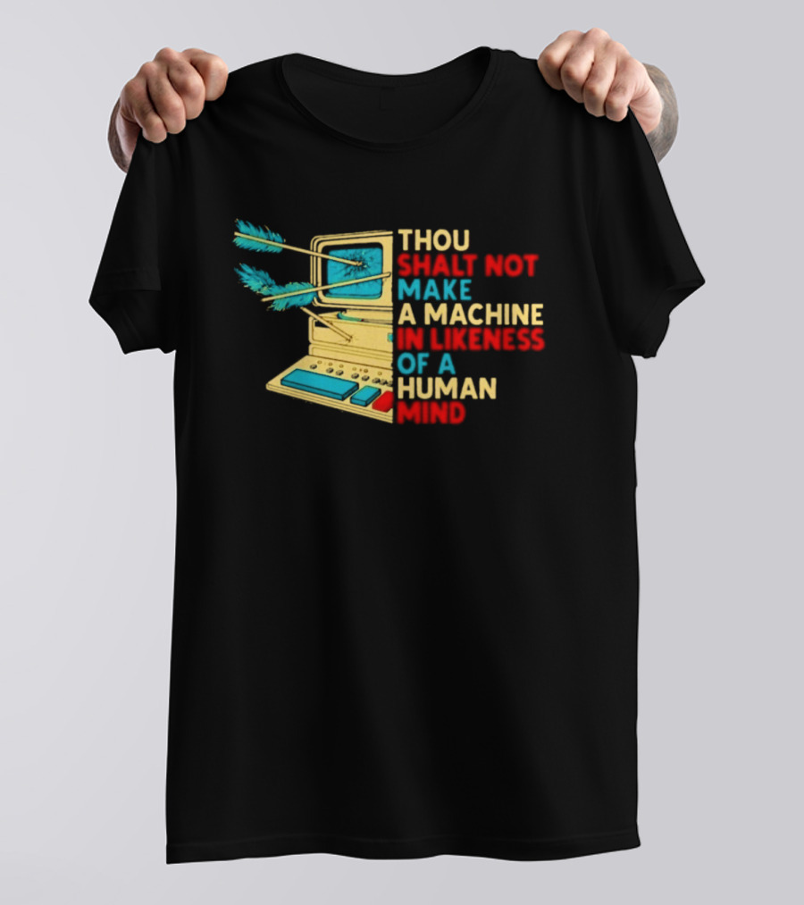 Thou Shalt Not Make A Machine In Likeness Of A Human Mind Anti AI Warning T-Shirt