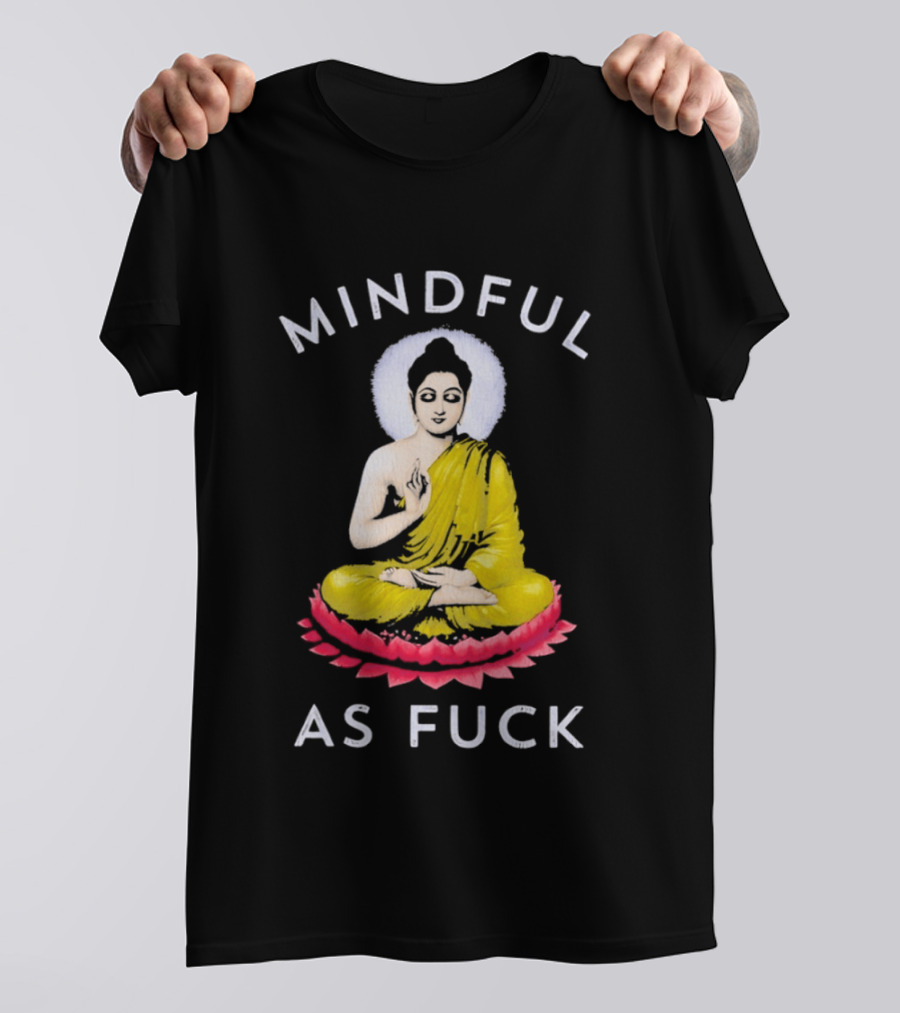 Mindful As Fuck Meditating Buddha Enlightenment T-Shirt