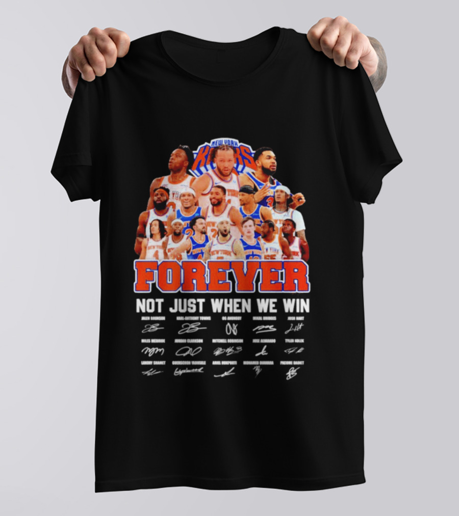New York Knicks Forever Not Just When We Win Signatures 2026 T-Shirt
