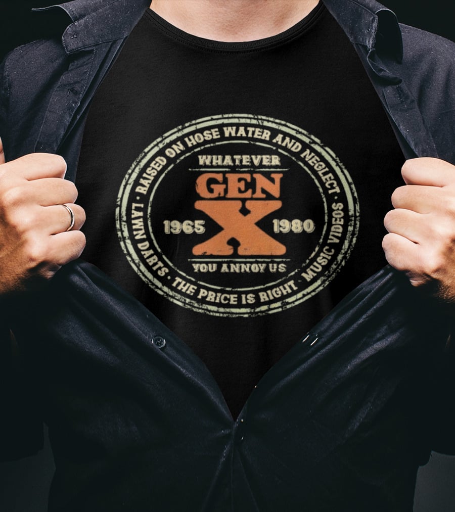 Gen X Whatever Raised On Hose Water Neglect Lawn Darts The Price Is Right 1965 1980 T-Shirt