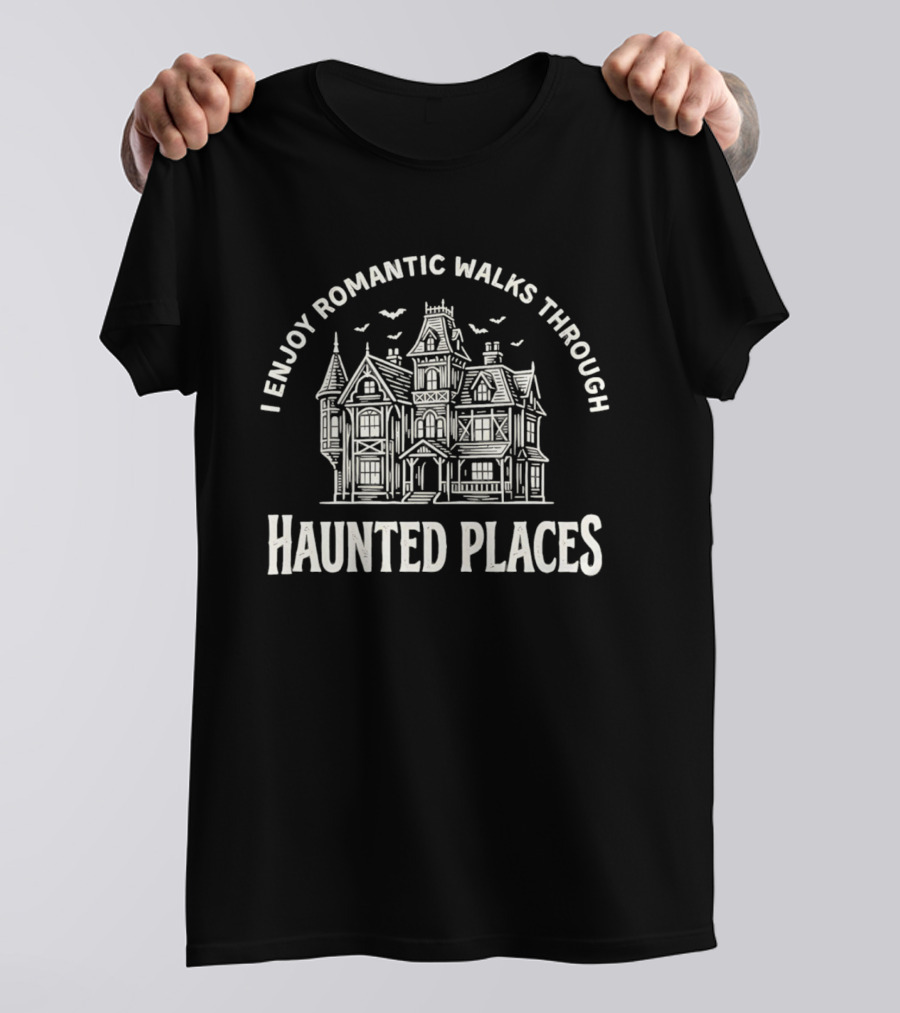I Enjoy Romantic Walks Through Haunted Places Ghostly Mansion T-Shirt