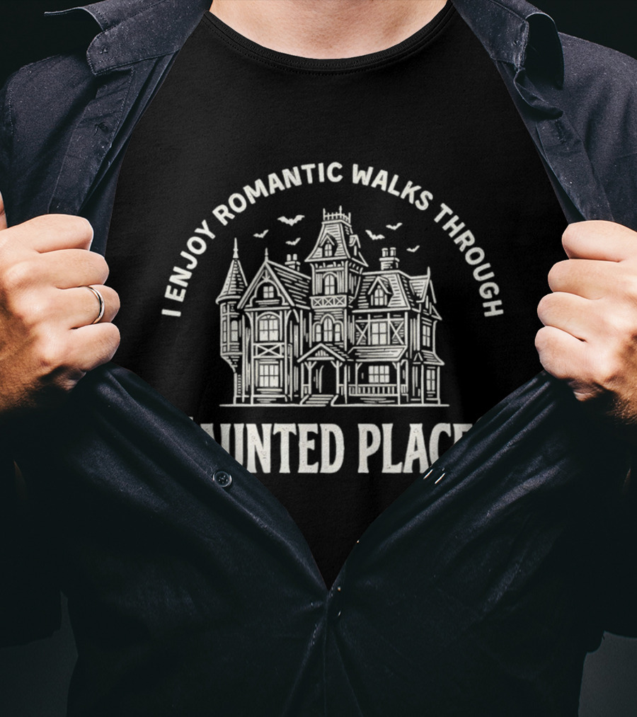 I Enjoy Romantic Walks Through Haunted Places Ghostly Mansion T-Shirt